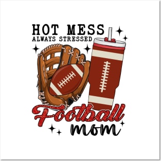 Hot Mess Always Stressed Football Mom Posters and Art